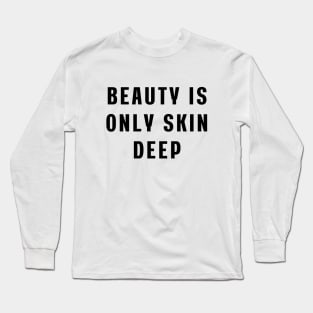 Beauty is only skin deep Long Sleeve T-Shirt